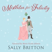Mistletoe for Felicity (Unabridged) - Sally Britton