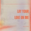 Lay Your Love On Me
