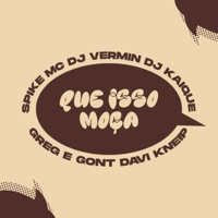 Que Isso Moça (feat. Dj Kaique & Spike mc) - Single - Greg e Gont, Davi Kneip & DJ Vermin