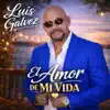 LUIS GALVEZ - El Amor De Mi Vida