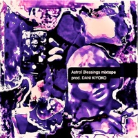 Astral Blessings prod. DANI KIYOKO (feat. Dani Kiyoko) - EP - Loosies