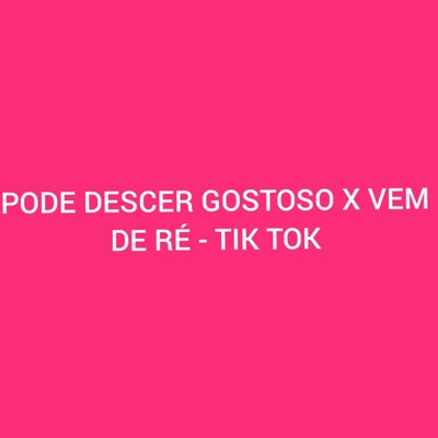 Pode Descer Gostoso X Vem de Ré - Tik Tok - Single