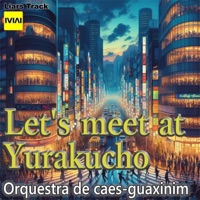 Let's Meet At Yurakucho (feat. Miki) - Single - Orquestra de cães-guaxinim