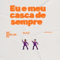 Eu e Meu Casca de Sempre - Single - MC Marlon PH & DJ CZ