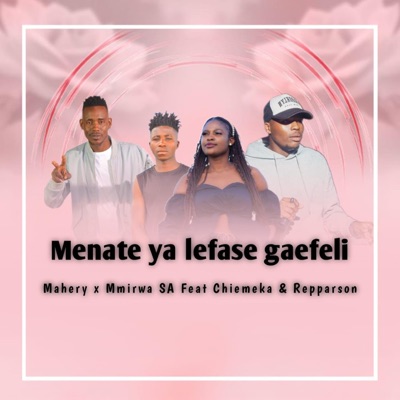 Menate ya Lefase gaefeli (feat. Mmirwa SA, Chiemeka & Repparson Mshimane) - Single