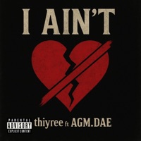 I Ain't (feat. AGM.DAE) - Single - THIYREE