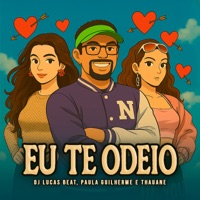 Eu Te Odeio - Single - DJ Lucas Beat, Paula Guilherme & Thauane