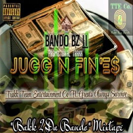 Jugg N Fin'es (Bando BZ II Promo Trakk) (feat. BigKingFish) TTe Bigg Bz