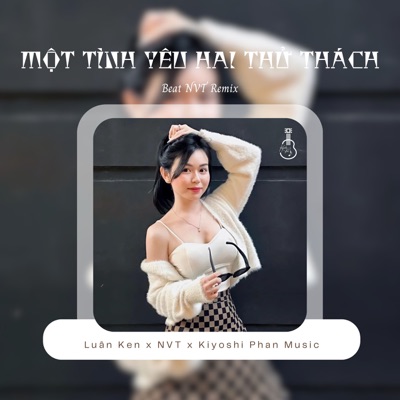 Luân Ken - Một Tình Yêu Hai Thử Thách (Beat NVT Remix)