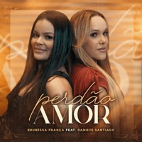 Perdão Amor (feat. Danieze Santiago) - Single - Brunessa França