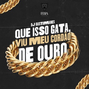 Que Isso Gata, Viu Meu Cordão de Ouro (feat. Fera Entretenimento)