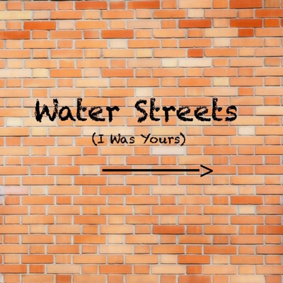 Water Streets (I Was Yours) - Single