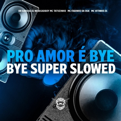 Pro Amor É Bye Bye (Super Slowed) [feat. MC Tatuzinho] - Single