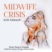 Midwife Crisis: From Trust to Trauma - A Midwife's Journey Through a Broken System