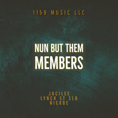Nun But Them Members (feat. Nickoe & Lynch St Slo) - Single