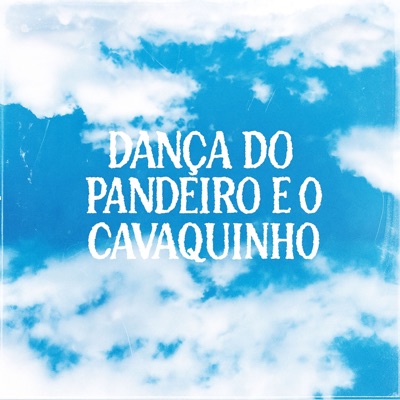 Dança do Pandeiro e o Cavaquinho - Single