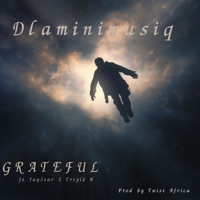 GRATEFUL (feat. JayStar & Triple M) - Single - DlaminiMusiq