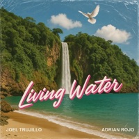 Living Water - Single - Joel Trujillo & Adrian Rojo