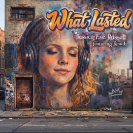 What Lasted (feat. Reach) Jessica Eve Russell