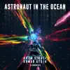 Arem Ozguc, Arman Aydin & Jordan Rys - Astronaut in the Ocean