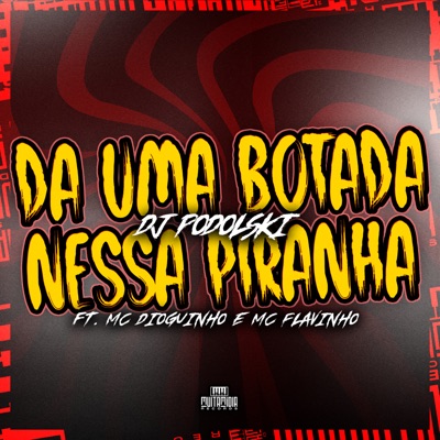 Da uma Botada Nessa Piranha (feat. MC Flavinho) - Single