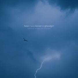 lightning strikes just one time how r u, lovver & ghoulgirl