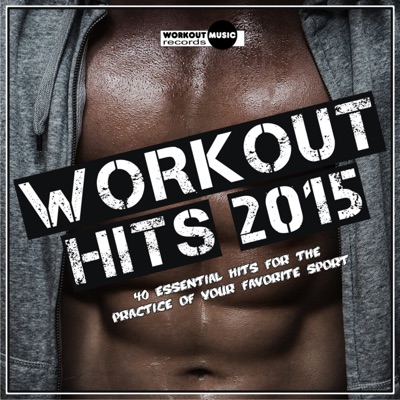 Workout Hits 2015 (40 Essential Hits for the Practice of Your Favorite Sport)