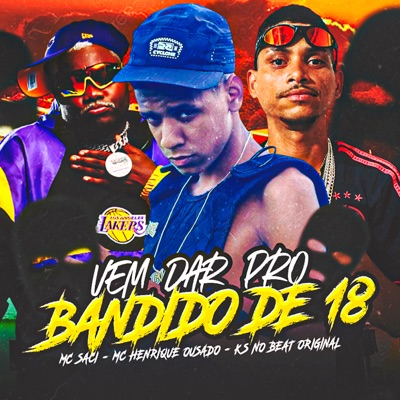 Vem Dar pro Bandido de 18 (feat. MC Saci) - Single
