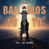 Bailemos Tú y Yo - Single - FSC & Jay Herre