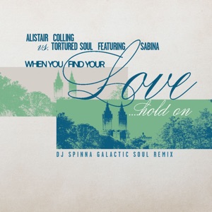 When You Find Your Love…Hold On (feat. Sabina Sciubba) [DJ Spinna Galactic Soul Remix] - Single