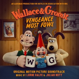 Wallace & Gromit: Vengeance Most Fowl Lorne Balfe & Julian Nott