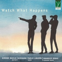 Watch What Happens - Giovanni Paolo Liguori, Manrico Seghi & Simone Basile