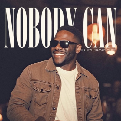 Nobody Can (feat. Shay Saint-Victor) - Single