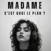 Madame… c’est quoi le plan ?