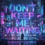DON'T KEEP ME WAITING (feat. Chitt Avinash) - Single