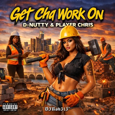 Get Cha Work On (feat. D-Nutty & Player Chris) - Single