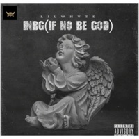 INBG(if no be God - Single - Lilwhyte