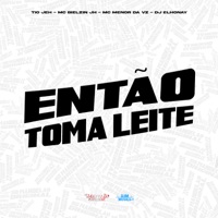 Então Toma Leite - Single - Tio Jeh, MC BIELZIN JH, MC Menor Da VZ & DJ ELHONAY