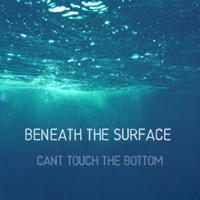 Beneath the Surface - Can't Touch The Bottom