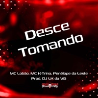 Desce Tomando (feat. PENÉLOPE DA LESTE) - Single - mc lobão, MC K-TRINA & Dj lk da VB