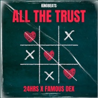 All the Trust - Single - 24hrs, Famous Dex & Kino Beats
