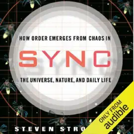 Sync: How Order Emerges from Chaos in the Universe, Nature, and Daily Life (Unabridged)