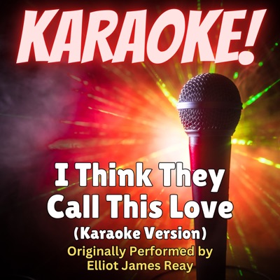 Singer's Best - I Think They Call This Love (Karaoke Version Originally Performed by Elliot James Reay)
