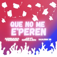 Que No Me E'peren - Single - Adri Torron, Javi Grullón & Mark B.