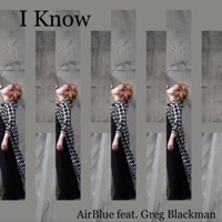 I Know (feat. Greg Blackman) - Single - AirBlue