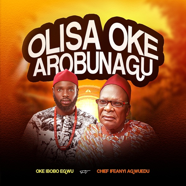 Olisa Oke Arobunagu (feat. Chief Ifeanyi Agwuedu)