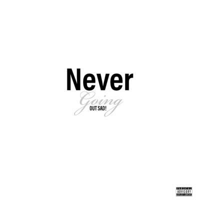 Never Going Out Sad - Single