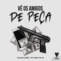 Vê os Amigos de Peça (feat. Fera Entretenimento) - Single - DJ KAIO LOPES & Mc Vinny da TR