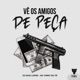 Vê os Amigos de Peça feat Fera Entretenimento Single