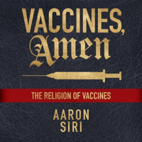 Vaccines, Amen: The Religion of Vaccines (Unabridged) - Aaron Siri Cover Art